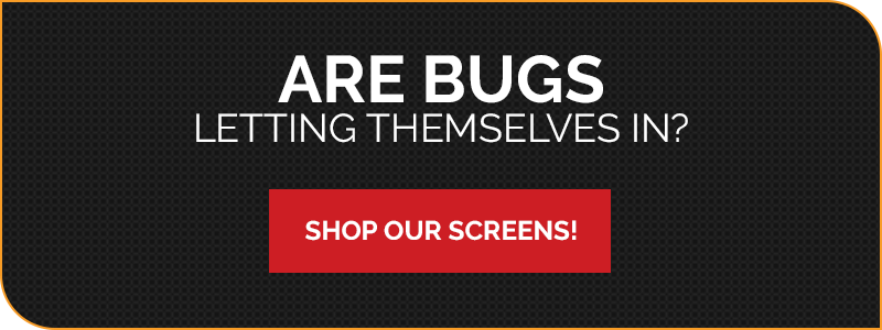 Black background with white text "Are bugs letting themselves in? Replace your screens!"