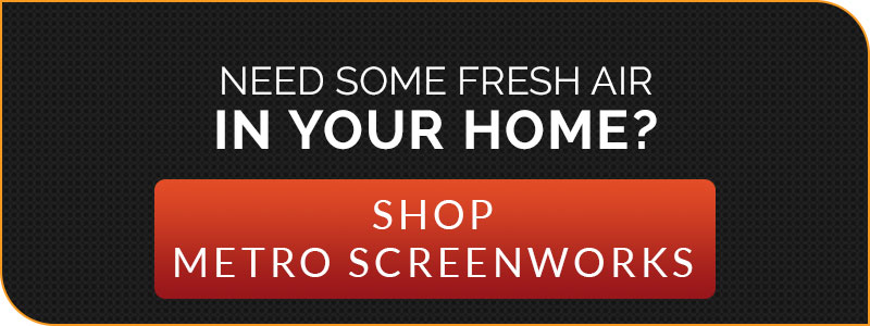 "Need some fresh air in your home? Shop Metro Screenworks"